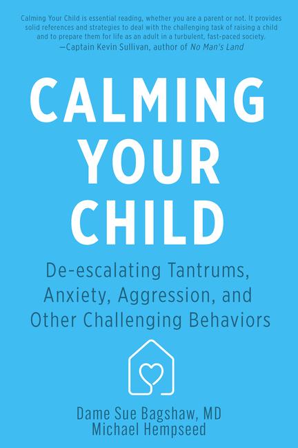 Calming Your Child : De- Escalating Tantrums, Anxiety, Aggression, And Other Challenging Behaviors