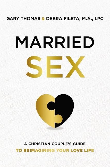 Married Sex : A Christian Couple's Guide To Reimagining Your Love Life