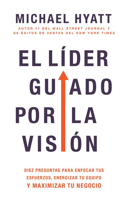 Líder Guiado Por La Visión : Diez Preguntas Para Enfocar Tus Esfuerzos, Energizar Tu Equipo Y Maximizar Tu Negocio (Spanish Language Edition, The V (Sp