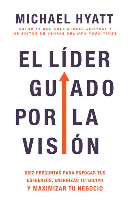 Líder Guiado Por La Visión: Diez Preguntas Para Enfocar Tus Esfuerzos, Energizar Tu Equipo Y Maximizar Tu Negocio (Spanish Language Edition, the V (Sp