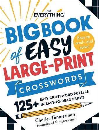 Everything Big Book of Easy Large-Print Crosswords: 125+ Easy Crossword Puzzles in Easy-To-Read Print!