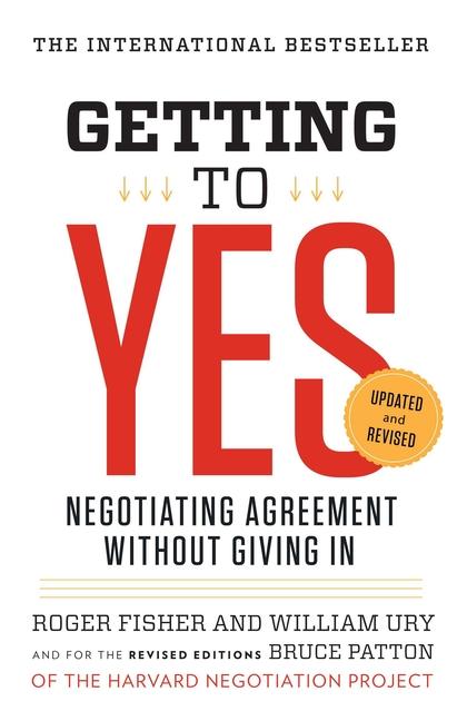 Getting To Yes : Negotiating Agreement Without Giving In (Revised)