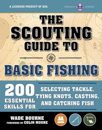 Scouting Guide to Basic Fishing: An Officially-Licensed Book of the Boy Scouts of America: 200 Essential Skills for Selecting Tackle, Tying Knots, Cas