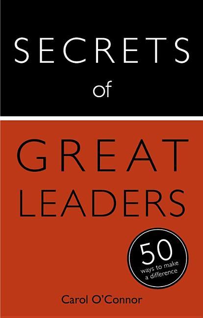 Secrets Of Great Leaders : 50 Ways To Make A Difference