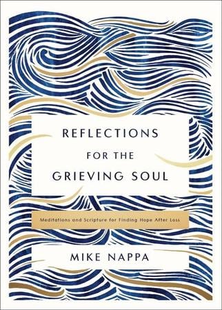 Reflections for the Grieving Soul: Meditations and Scripture for Finding Hope After Loss