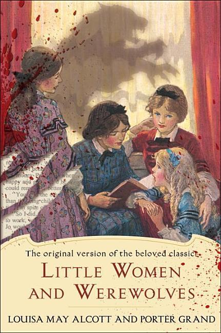 Little Women And Werewolves : The Original Version Of The Beloved Classic