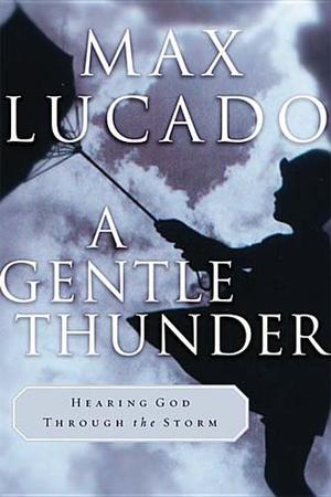 Gentle Thunder: Hearing God Through the Storm