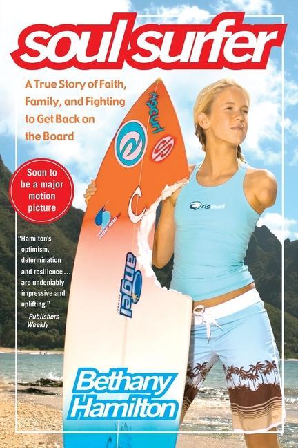 Soul Surfer : A True Story Of Faith, Family, And Fighting To Get Back On The Board