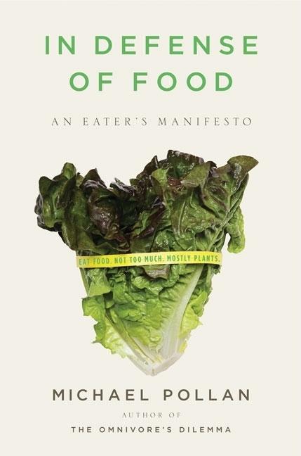 In Defense Of Food : An Eater's Manifesto