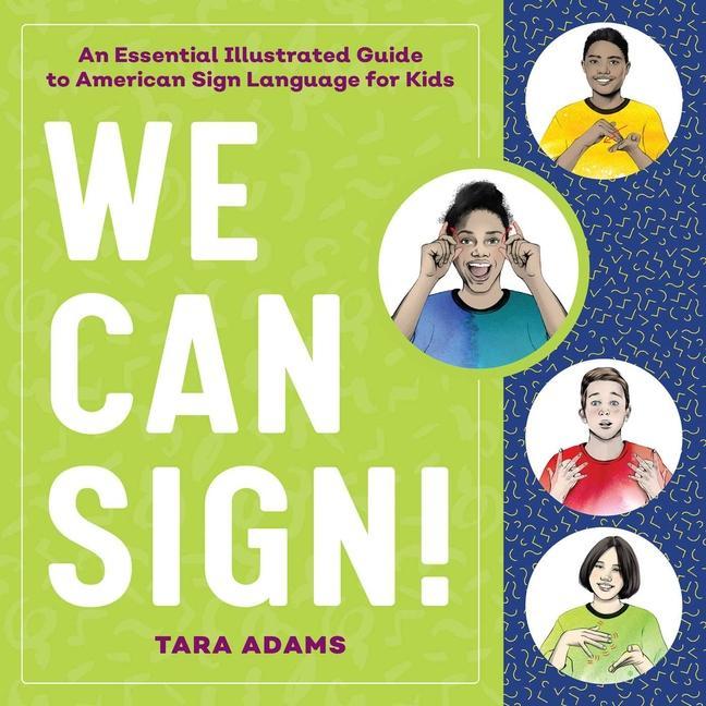 We Can Sign!: An Essential Illustrated Guide To American Sign Language For Kids