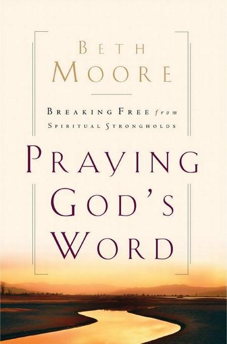 Praying God's Word: Breaking Free from Spiritual Strongholds