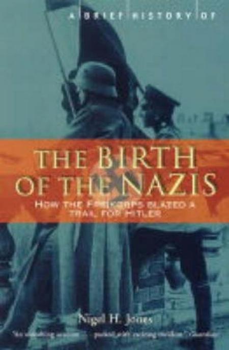Brief History of the Birth of the Nazis: How the Freikorps Blazed a Trail for Hitler
