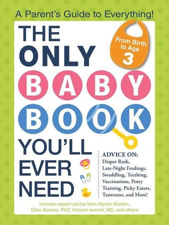 Only Baby Book You'll Ever Need: A Parent's Guide to Everything!