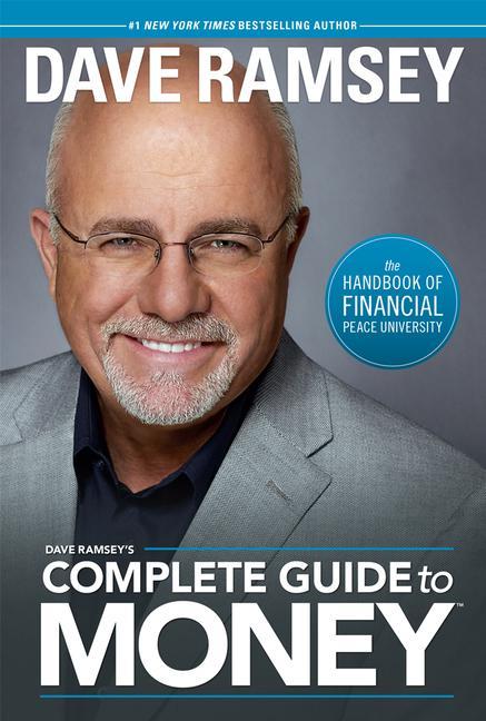 Dave Ramsey's Complete Guide To Money : The Handbook Of Financial Peace University