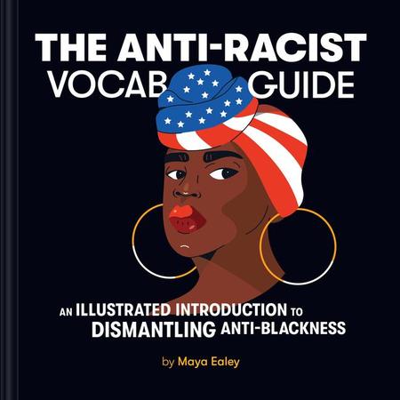Anti-Racist Vocab Guide: An Illustrated Introduction to Dismantling Anti-Blackness