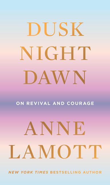 Dusk, Night, Dawn : On Revival And Courage