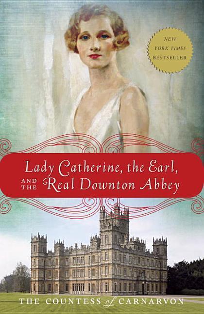 Lady Catherine, The Earl, And The Real Downton Abbey