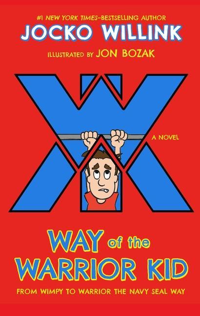 Way Of The Warrior Kid : From Wimpy To Warrior The Navy Seal Way : A Novel