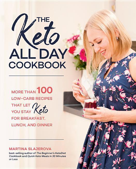 Keto All Day Cookbook : More Than 100 Low- Carb Recipes That Let You Stay Keto For Breakfast, Lunch, And Dinner