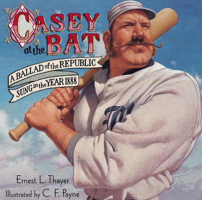 Casey At The Bat : A Ballad Of The Republic Sung In The Year 1888