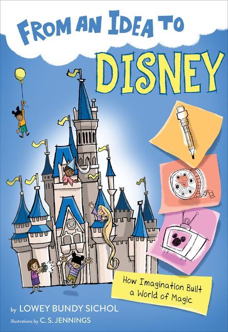 From An Idea To Disney : How Imagination Built A World Of Magic