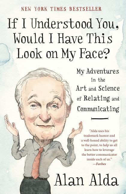 If I Understood You, Would I Have This Look On My Face ?: My Adventures In The Art And Science Of Relating And Communicating