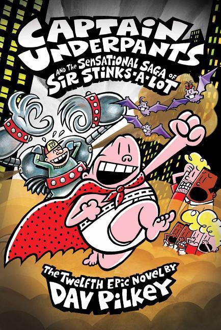 Captain Underpants And The Sensational Saga Of Sir Stinks- A- Lot (Captain Underpants # 12): Volume 12
