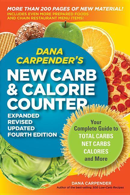 Dana Carpender's New Carb & Calorie Counter : Your Complete Guide To Total Carbs, Net Carbs, Calories, And More (Expanded, Revised, Updated)