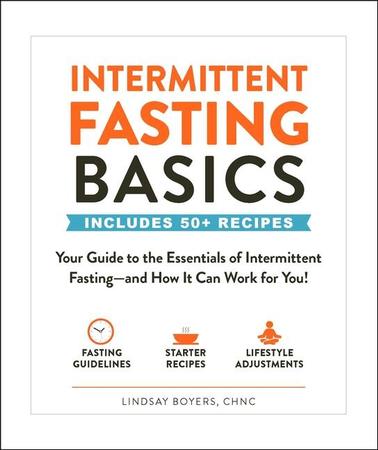 Intermittent Fasting Basics: Your Guide to the Essentials of Intermittent Fasting--And How It Can Work for You!