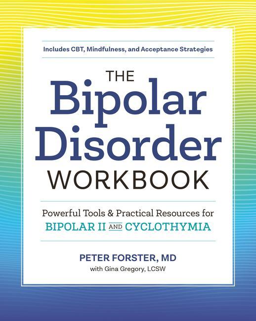 Bipolar Disorder Workbook : Powerful Tools And Practical Resources For Bipolar Ii And Cyclothymia