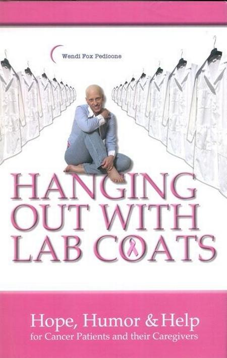 Hanging Out with Lab Coats: Hope, Humor & Help for Cancer Patients and Their Caregivers