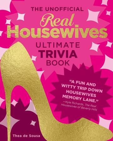 Unofficial Real Housewives Ultimate Trivia Book: Test Your Superfan Status and Relive the Most Iconic Housewife Moments