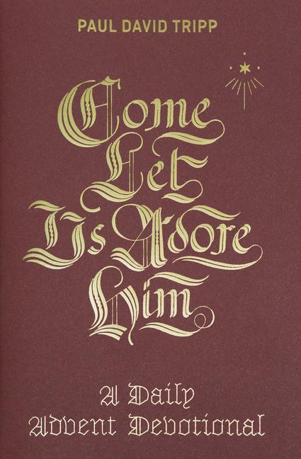 Come, Let Us Adore Him : A Daily Advent Devotional