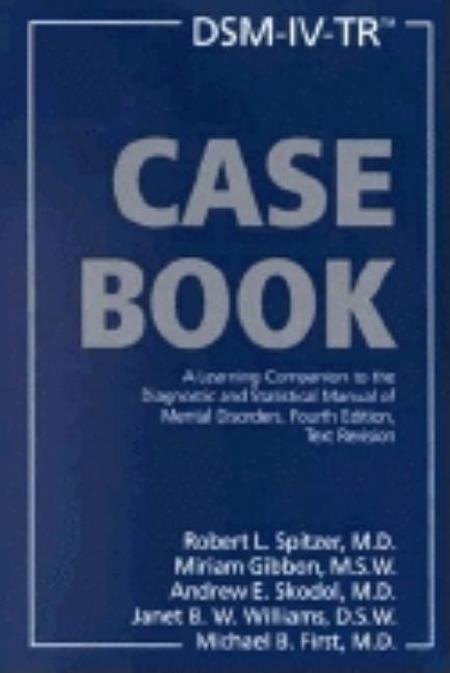 Dsm-IV-Tr (R) Casebook: A Learning Companion to the Diagnostic and Statistical Manual of Mental Disorders, Fourth Edition, Text Revision (Revi (Revise