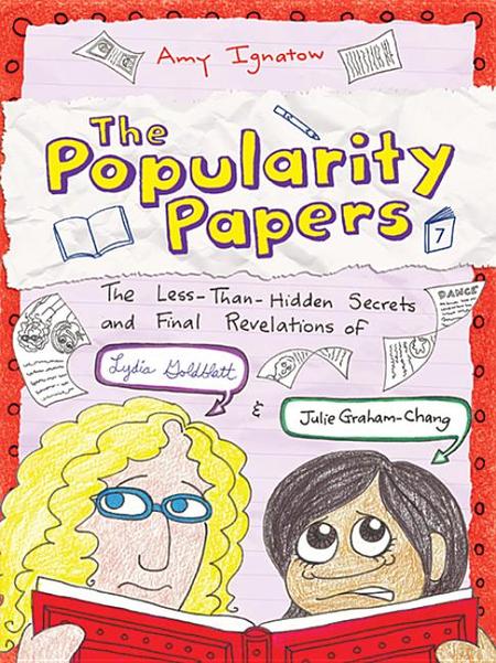 Popularity Papers: Book Seven: The Less-Than-Hidden Secrets and Final Revelations of Lydia Goldblatt and Julie Graham-Chang