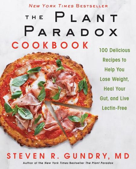 Plant Paradox Cookbook: 100 Delicious Recipes to Help You Lose Weight, Heal Your Gut, and Live Lectin-Free