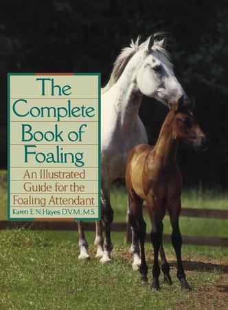 Complete Book of Foaling: An Illustrated Guide for the Foaling Attendant