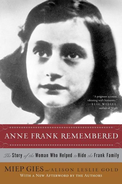 Anne Frank Remembered : The Story Of The Woman Who Helped To Hide The Frank Family