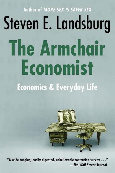 Armchair Economist: Economics & Everyday Life (Revised)