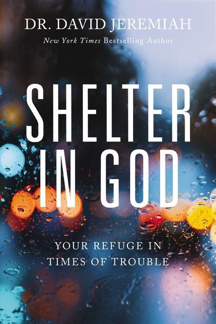 Shelter In God : Your Refuge In Times Of Trouble