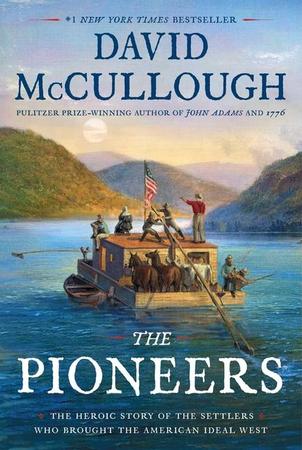 Pioneers: The Heroic Story of the Settlers Who Brought the American Ideal West