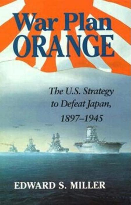 War Plan Orange: The U.S. Strategy to Defeat Japan, 1897-1945