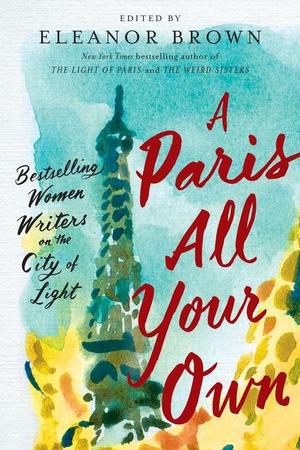 Paris All Your Own: Bestselling Women Writers on the City of Light