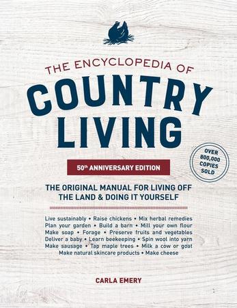 Encyclopedia of Country Living, 50th Anniversary Edition: The Original Manual for Living Off the Land & Doing It Yourself