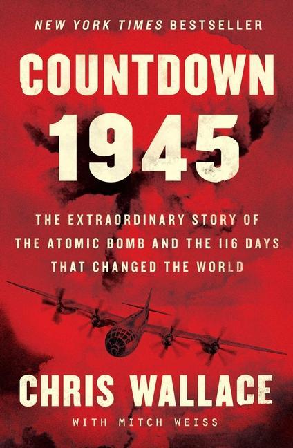 Countdown 1945 : The Extraordinary Story Of The Atomic Bomb And The 116 Days That Changed The World