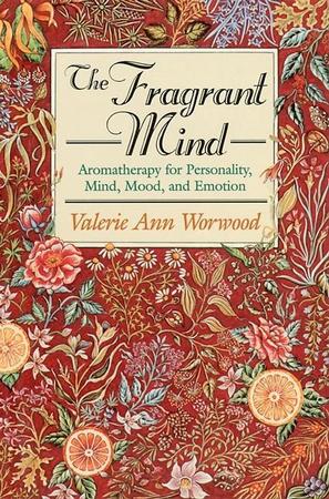 Fragrant Mind: Aromatherapy for Personality, Mind, Mood and Emotion