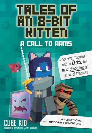 Tales of an 8-Bit Kitten: A Call to Arms: An Unofficial Minecraft Adventure Volume 2