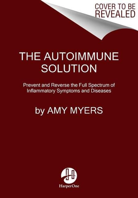 Autoimmune Solution: Prevent and Reverse the Full Spectrum of Inflammatory Symptoms and Diseases