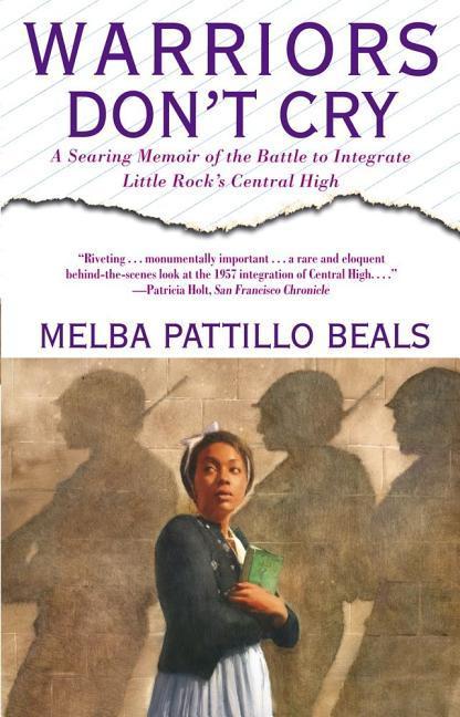 Warriors Don ' T Cry : A Searing Memoir Of The Battle To Integrate Little Rock's Central High