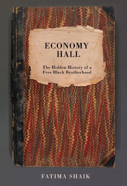 Economy Hall : The Hidden History Of A Free Black Brotherhood